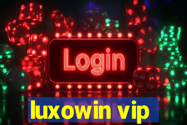 luxowin vip